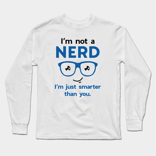 I'm Not A Nerd Long Sleeve T-Shirt by VectorPlanet